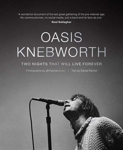 Oasis: Knebworth : THE SUNDAY TIMES BESTSELLER Two Nights That Will Live Forever (Hardcover)