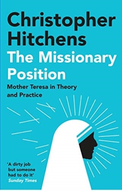 The Missionary Position : Mother Teresa in Theory and Practice (Paperback, Main)