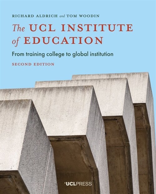 The UCL Institute of Education : From Training College to Global Institution (Paperback, 2nd edition)