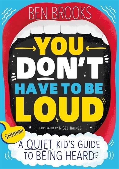 You Dont Have to be Loud : A Quiet Kids Guide to Being Heard (Paperback)