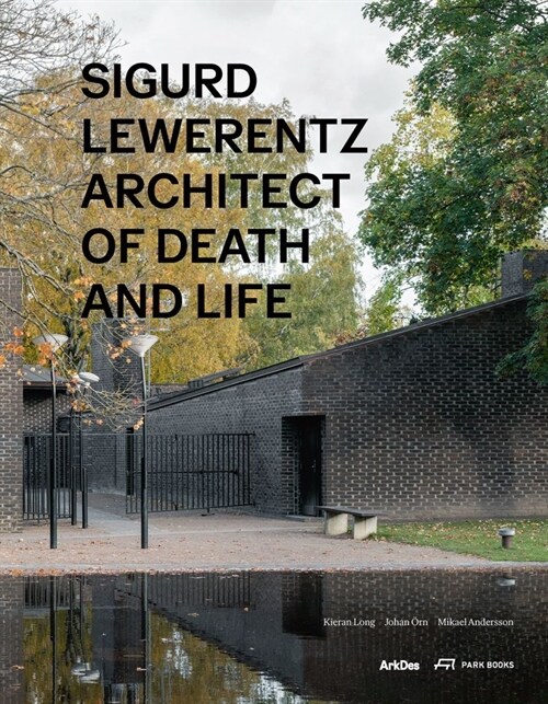 Sigurd Lewerentz: Architect of Death and Life (Hardcover)