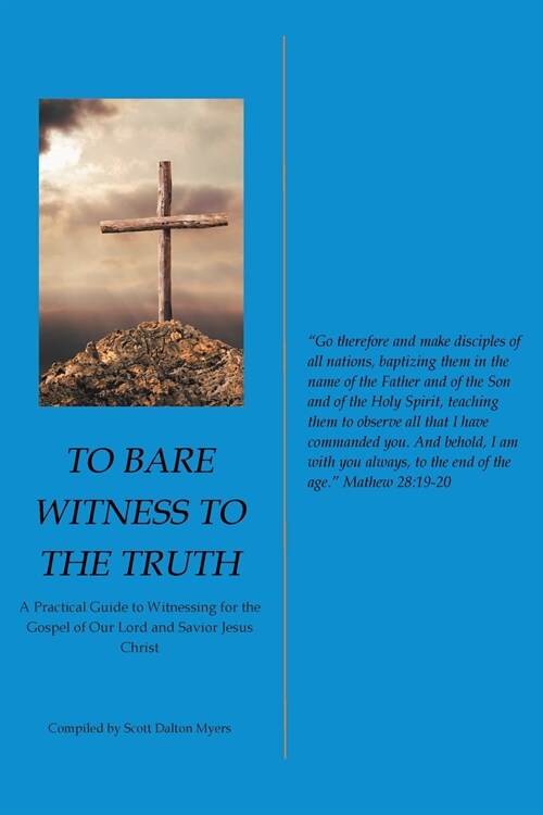 To Bare Witness to the Truth: A Practical Guide to Witnessing for the Gospel of Our Lord and Savior Jesus Christ (Paperback)