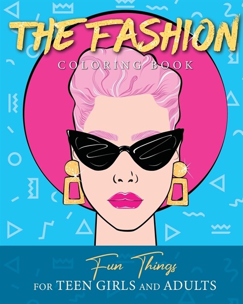 The Fashion Coloring Book: Fun Things For Teen Girls and Adults (Paperback)