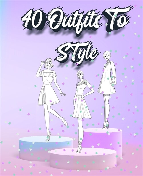 40 Outfits To Style: Create Your Fashion Style Workbook - Drawing Workbook for Teens and Adults - Fashion Design Drawings Outfits (Paperback)
