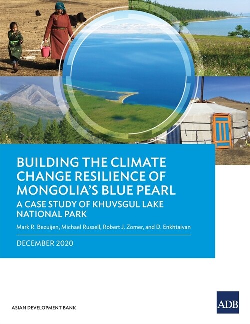 Building the Climate Change Resilience of Mongolias Blue Pearl: The Case Study of Khuvsgul Lake National Park (Paperback)