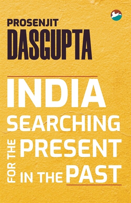 India - Searching for the Present in the Past (Paperback)