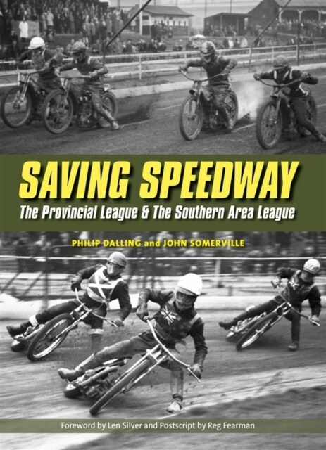 Saving Speedway : The Provincial League and The Southern Area League (Hardcover)
