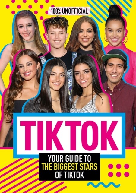 Tik Tok: 100% Unofficial The Guide to the Biggest Stars of Tik Tok (Hardcover)