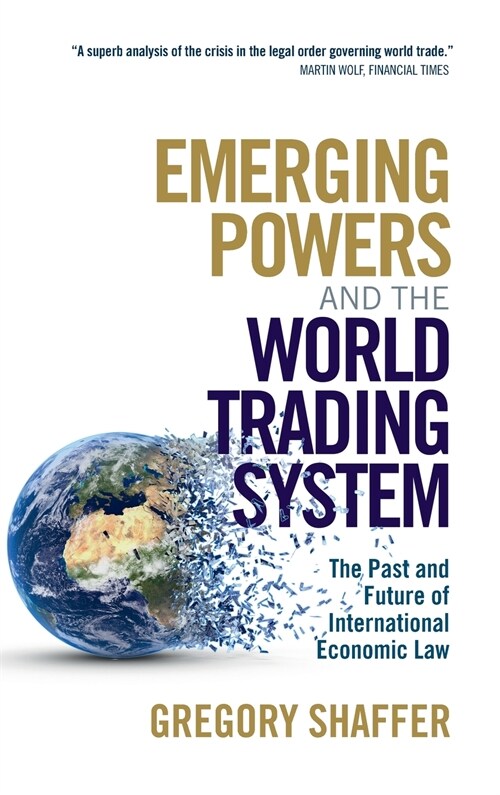 Emerging Powers and the World Trading System : The Past and Future of International Economic Law (Hardcover)