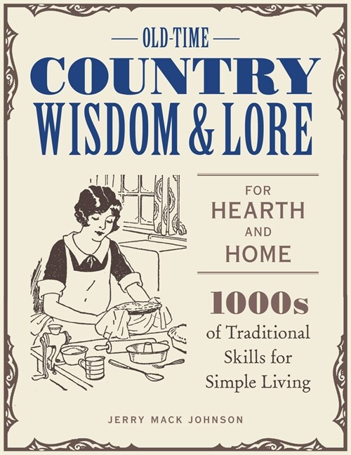 Old-Time Country Wisdom and Lore for Hearth and Home: 1,000s of Traditional Skills for Simple Living (Paperback)