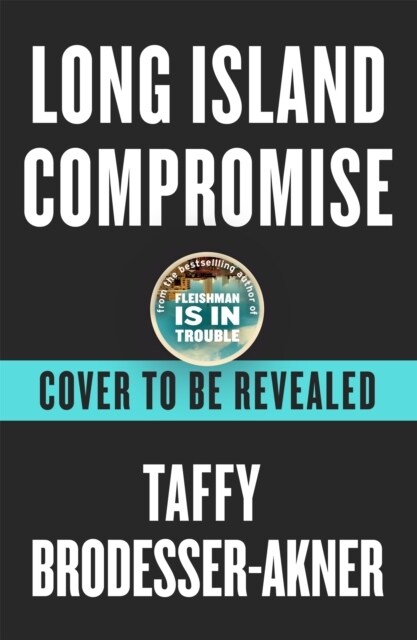 Long Island Compromise : A sensational new novel by the international bestselling author of Fleishman Is in Trouble (Hardcover)