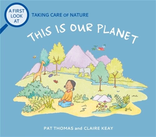 A First Look At: Taking Care of Nature: This is our Planet (Hardcover)