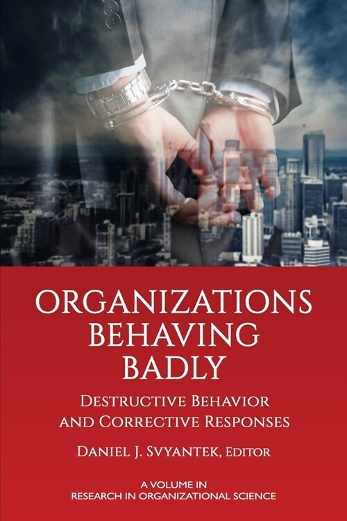 Organizations Behaving Badly: Destructive Behavior and Corrective Responses (Paperback)