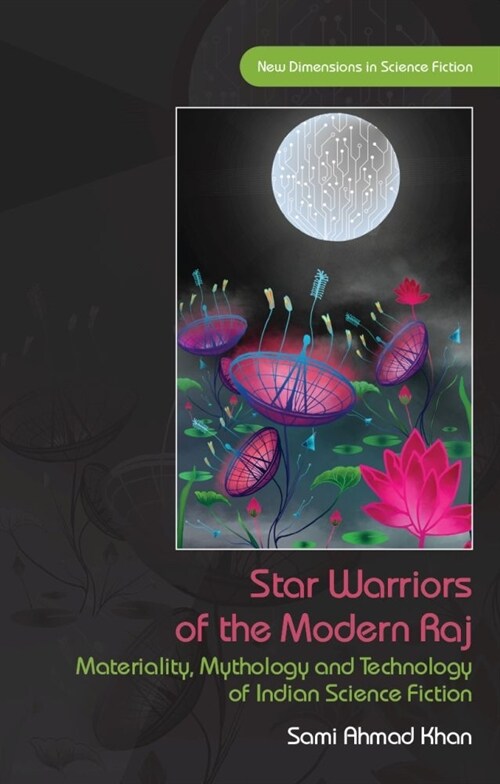 Star Warriors of the Modern Raj : Materiality, Mythology and Technology of Indian Science Fiction (Hardcover)