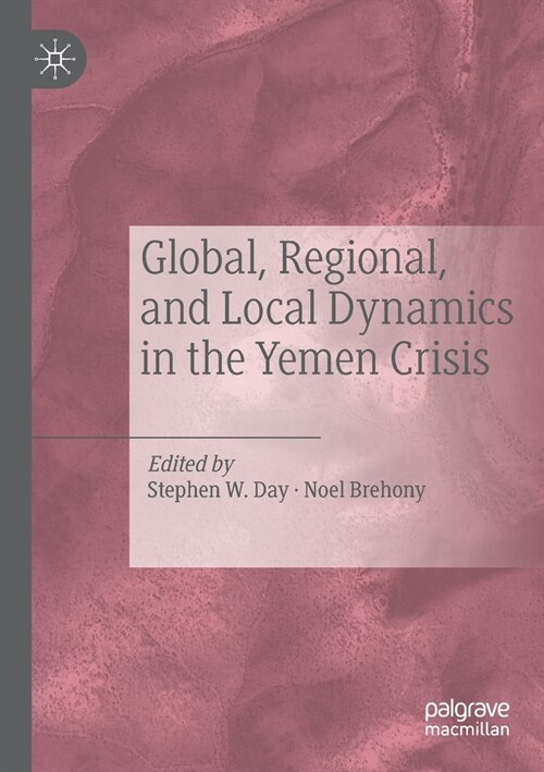 Global, Regional, and Local Dynamics in the Yemen Crisis (Paperback)