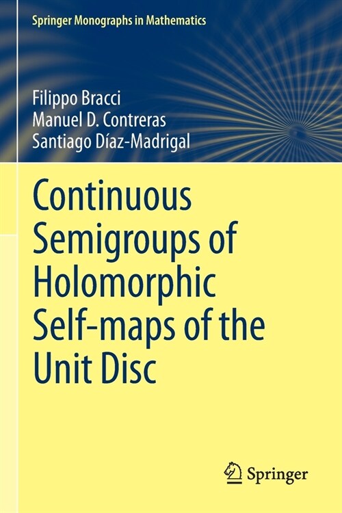 Continuous Semigroups of Holomorphic Self-maps of the Unit Disc (Paperback)