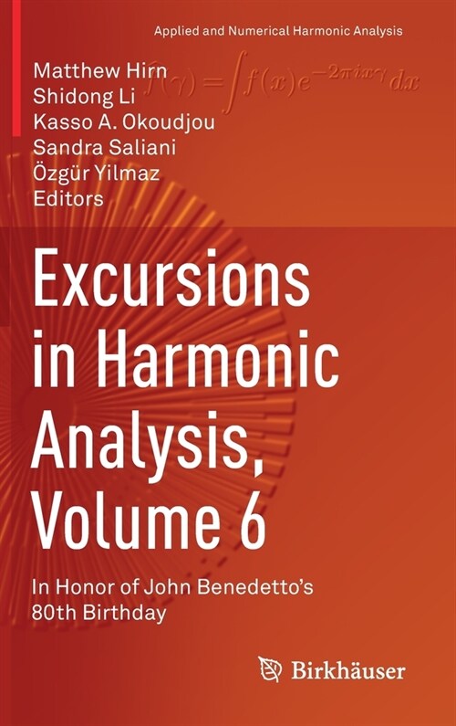 Excursions in Harmonic Analysis, Volume 6: In Honor of John Benedettos 80th Birthday (Hardcover, 2021)