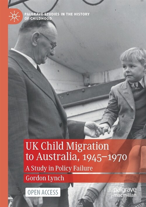 UK Child Migration to Australia, 1945-1970: A Study in Policy Failure (Paperback, 2021)