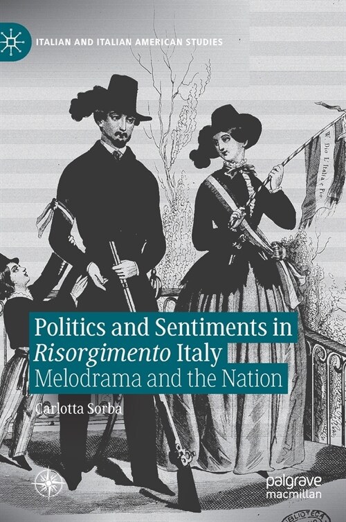 Politics and Sentiments in Risorgimento Italy: Melodrama and the Nation (Hardcover, 2021)