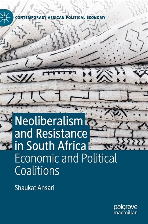 Neoliberalism and Resistance in South Africa: Economic and Political Coalitions (Hardcover, 2021)