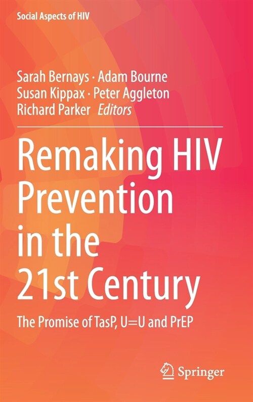 Remaking HIV Prevention in the 21st Century: The Promise of Tasp, U=u and Prep (Hardcover, 2021)