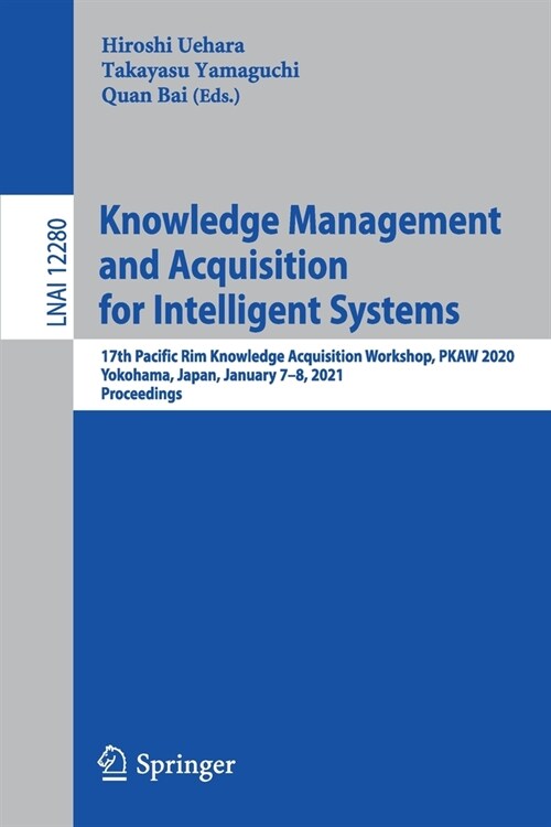 Knowledge Management and Acquisition for Intelligent Systems: 17th Pacific Rim Knowledge Acquisition Workshop, Pkaw 2020, Yokohama, Japan, January 7-8 (Paperback, 2021)