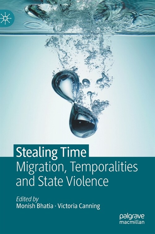 Stealing Time: Migration, Temporalities and State Violence (Hardcover, 2021)