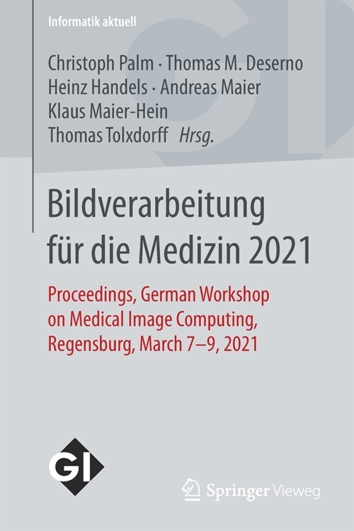 Bildverarbeitung F? Die Medizin 2021: Proceedings, German Workshop on Medical Image Computing, Regensburg, March 7-9, 2021 (Paperback, 1. Aufl. 2021)
