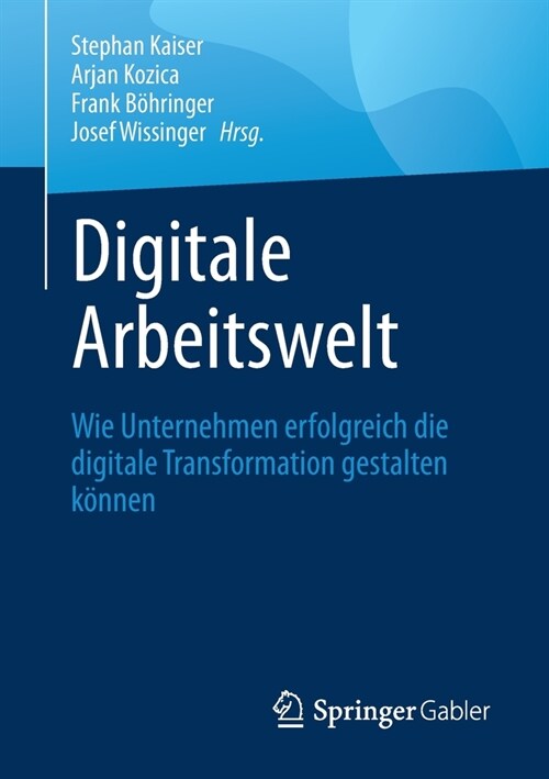 Digitale Arbeitswelt: Wie Unternehmen Erfolgreich Die Digitale Transformation Gestalten K?nen (Paperback, 1. Aufl. 2021)