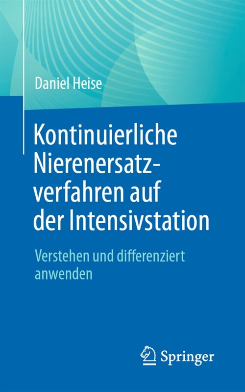 Kontinuierliche Nierenersatzverfahren Auf Der Intensivstation: Verstehen Und Differenziert Anwenden (Paperback, 1. Aufl. 2021)