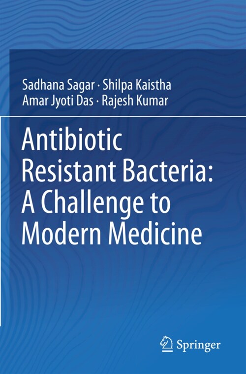 Antibiotic Resistant Bacteria: A Challenge to Modern Medicine (Paperback)
