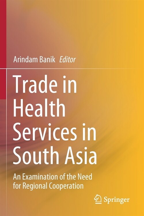 Trade in Health Services in South Asia: An Examination of the Need for Regional Cooperation (Paperback, 2020)