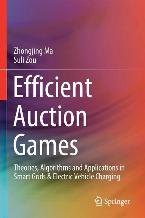 Efficient Auction Games: Theories, Algorithms and Applications in Smart Grids & Electric Vehicle Charging (Paperback, 2020)