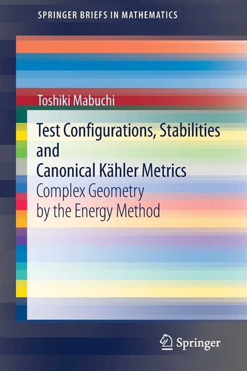 Test Configurations, Stabilities and Canonical K?ler Metrics: Complex Geometry by the Energy Method (Paperback, 2021)