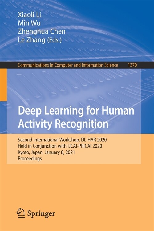 Deep Learning for Human Activity Recognition: Second International Workshop, DL-Har 2020, Held in Conjunction with Ijcai-Pricai 2020, Kyoto, Japan, Ja (Paperback, 2021)