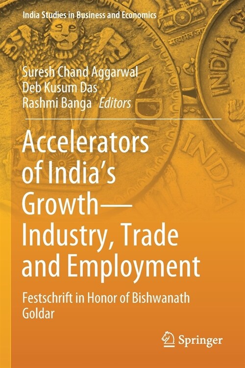Accelerators of Indias Growth--Industry, Trade and Employment: Festschrift in Honor of Bishwanath Goldar (Paperback, 2020)