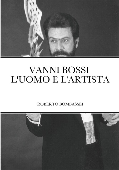 VANNI BOSSI - LUOMO E LARTISTA (Paperback)