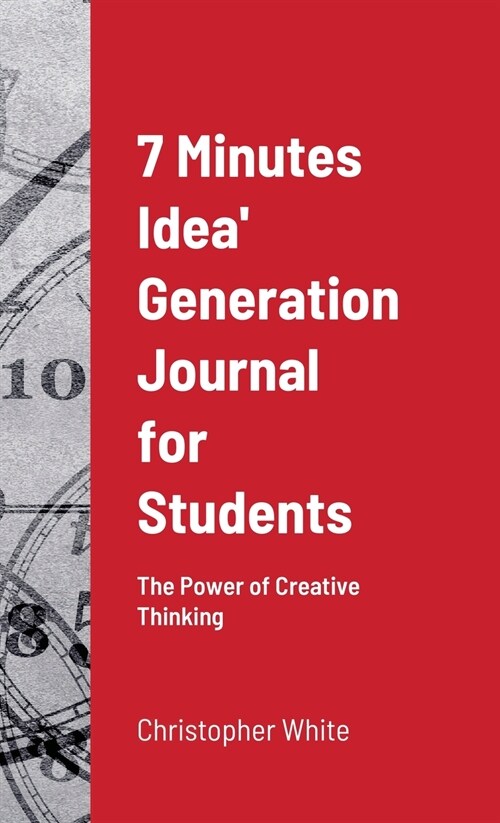 7 Minutes Idea Generation Journal for Students: The Power of Creative Thinking (Hardcover)
