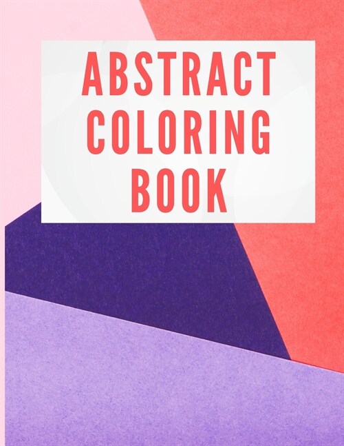 Abstract Coloring Book: Colouring Book for Adults with Abstract Patterns to Color - Coloring Book for Relaxation and Stress-Relief (Paperback)