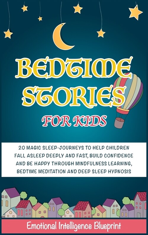 Bedtime Stories for Kids: 20 Magic Lullaby Journeys to Help Children Fall Asleep Deeply and Fast, Build Confidence and Be Happy through Mindfuln (Hardcover)