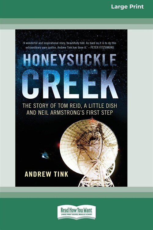 Honeysuckle Creek: The Story of Tom Reid, a Little Dish and Neil Armstrongs First Step (16pt Large Print Edition) (Paperback)