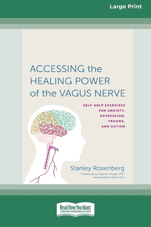 Accessing the Healing Power of the Vagus Nerve: Self-Exercises for Anxiety, Depression, Trauma, and Autism (16pt Large Print Edition) (Paperback)
