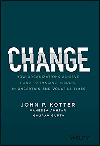 Change: How Organizations Achieve Hard-To-Imagine Results in Uncertain and Volatile Times (Hardcover)