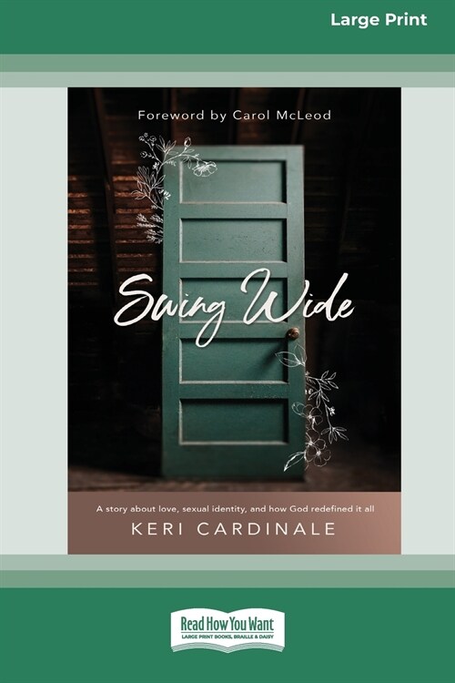 Swing Wide: A Story About Love, Sexual Identity, and How God Redefined It All (16pt Large Print Edition) (Paperback)