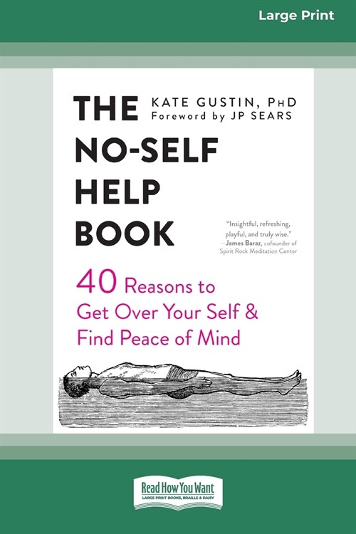 The No-Self Help Book: Forty Reasons to Get Over Your Self and Find Peace of Mind (16pt Large Print Edition) (Paperback)