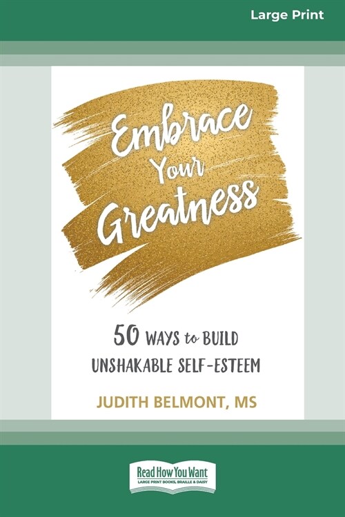 Embrace Your Greatness: Fifty Ways to Build Unshakable Self-Esteem (16pt Large Print Edition) (Paperback)