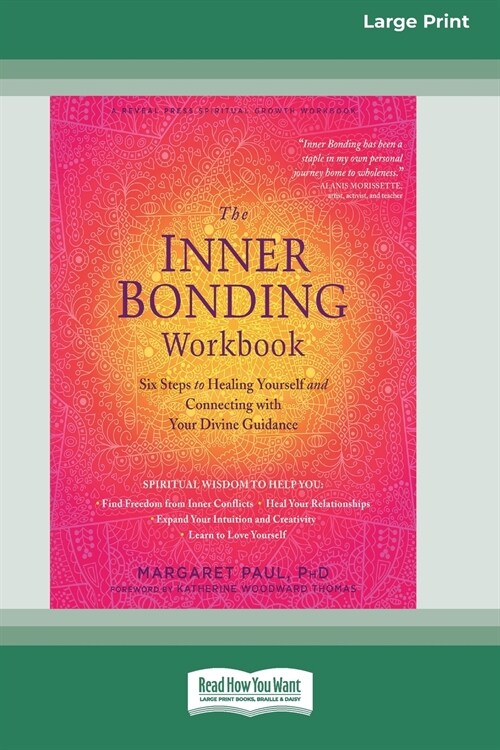 The Inner Bonding Workbook: Six Steps to Healing Yourself and Connecting with Your Divine Guidance (16pt Large Print Edition) (Paperback)