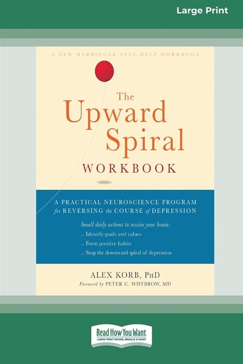 The Upward Spiral Workbook: A Practical Neuroscience Program for Reversing the Course of Depression (16pt Large Print Edition) (Paperback)