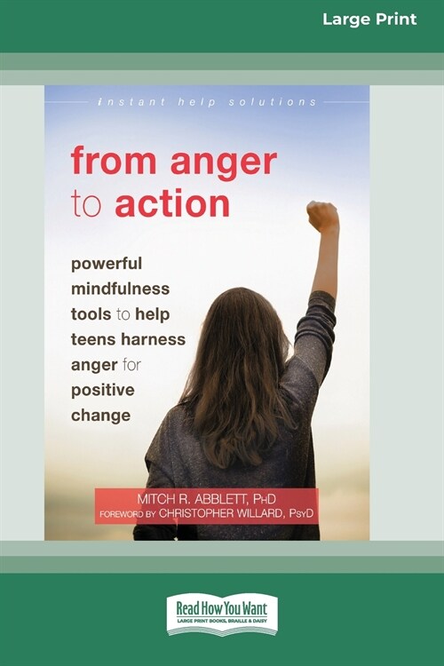 From Anger to Action: Powerful Mindfulness Tools to Help Teens Harness Anger for Positive Change (16pt Large Print Edition) (Paperback)