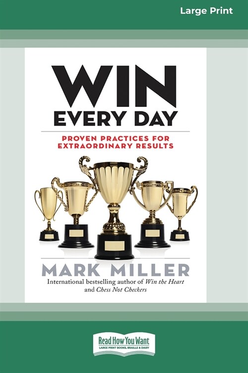 Win Every Day: Proven Practices for Extraordinary Results (16pt Large Print Edition) (Paperback)